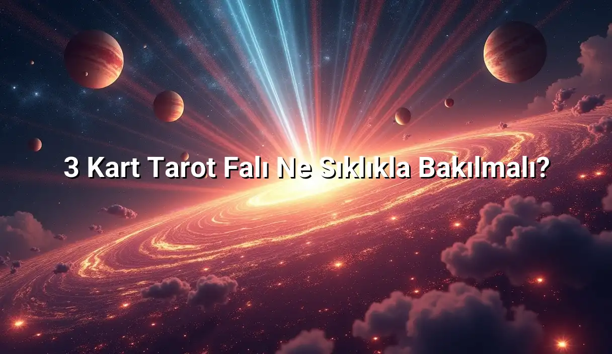 3 Kart Tarot Falı Ne Sıklıkla Bakılmalı? - 3 Kart Tarot Falı