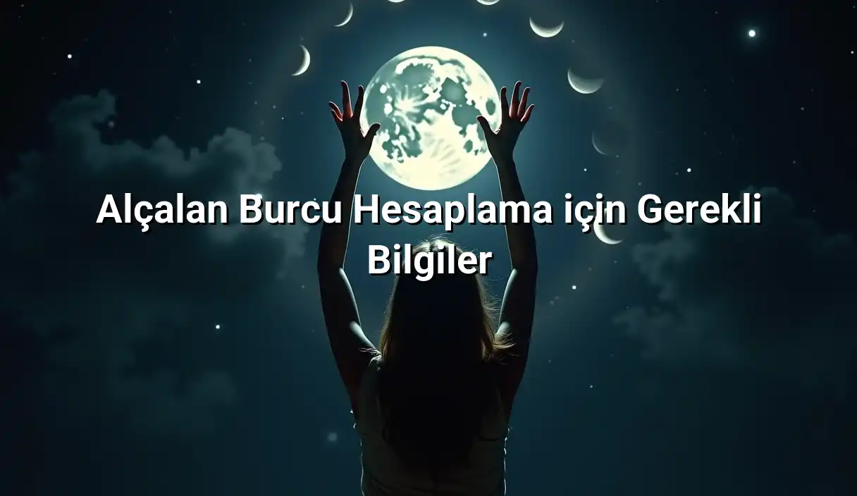 Alçalan Burcu Hesaplama için Gerekli Bilgiler - Alçalan Burç Hesaplama