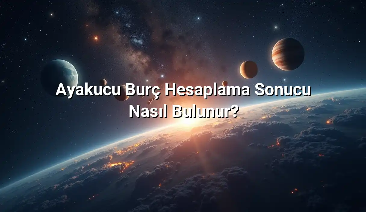 Ayakucu Burç Hesaplama Sonucu Nasıl Bulunur? - Ayakucu Burcu Hesaplama