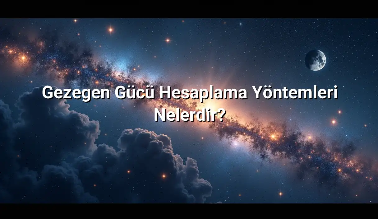 Gezegen Gücü Hesaplama Yöntemleri Nelerdir? - Gezegen Güçleri Hesaplama