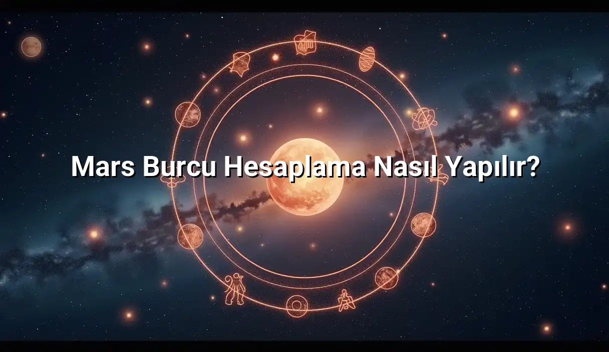 Mars Burcu Hesaplama Nasıl Yapılır? - Mars Burcu Hesaplama